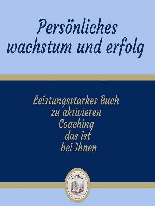 Title details for Persönliches Wachstum Und Erfolg by LIBROTEKA - Wait list